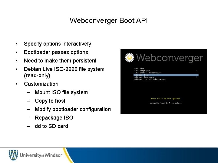 Webconverger Boot API • Specify options interactively • Bootloader passes options • Need to