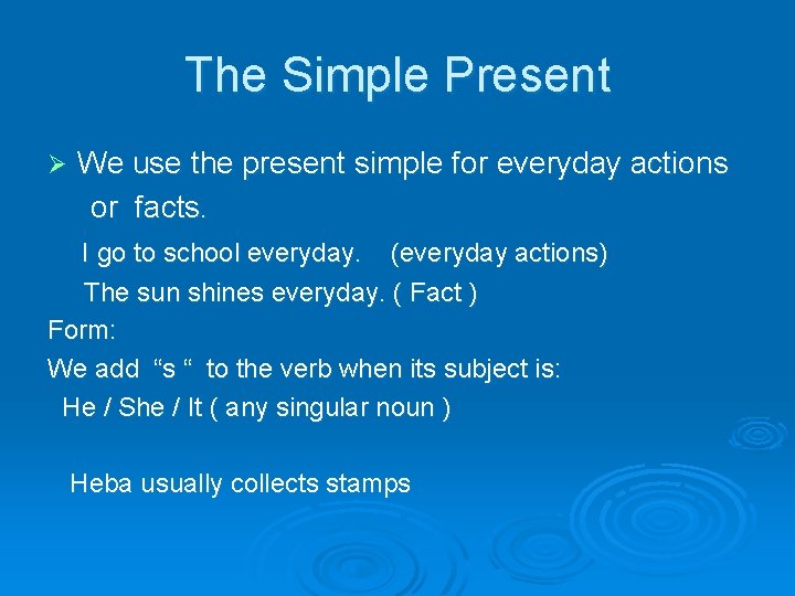 The Simple Present Ø We use the present simple for everyday actions or facts.