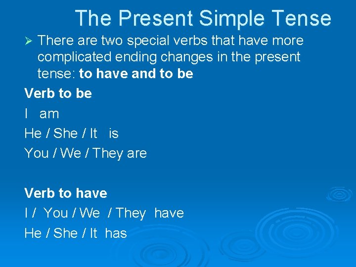 The Present Simple Tense There are two special verbs that have more complicated ending