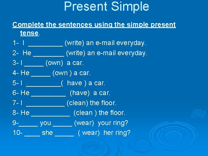 Present Simple Complete the sentences using the simple present tense. 1 - I _____