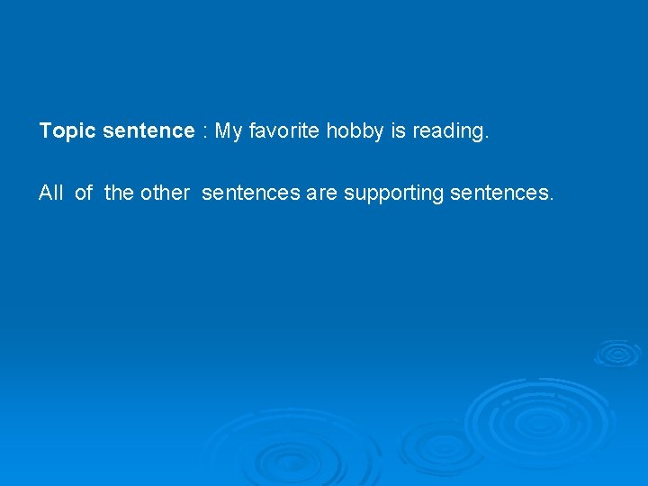 Topic sentence : My favorite hobby is reading. All of the other sentences are