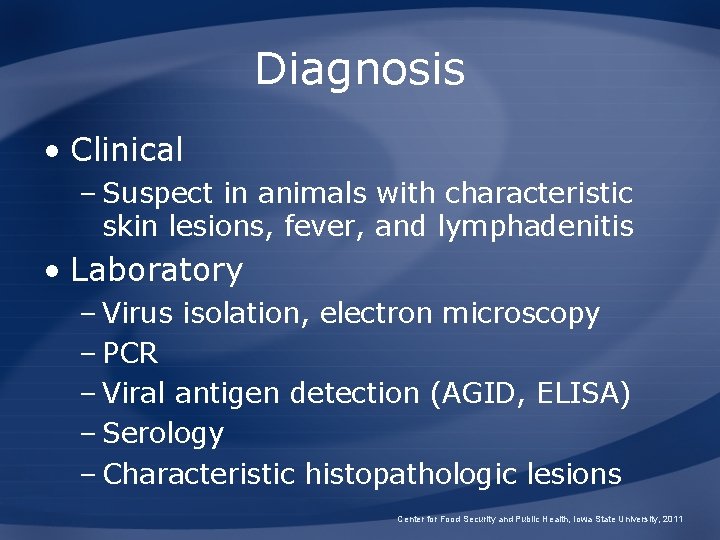 Diagnosis • Clinical – Suspect in animals with characteristic skin lesions, fever, and lymphadenitis
