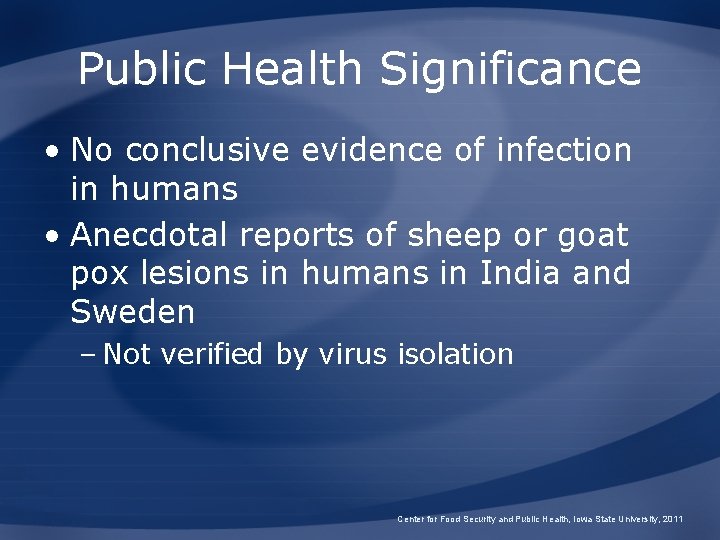 Public Health Significance • No conclusive evidence of infection in humans • Anecdotal reports