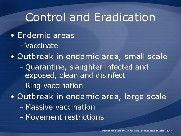 Control and Eradication • Endemic areas – Vaccinate • Outbreak in endemic area, small