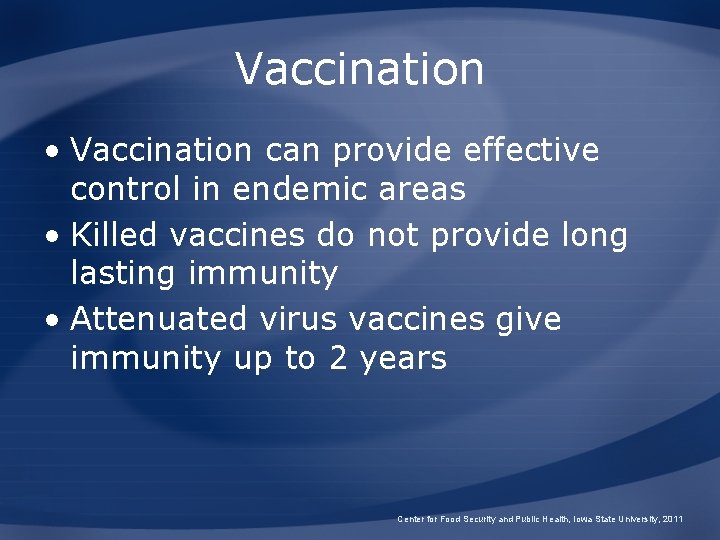 Vaccination • Vaccination can provide effective control in endemic areas • Killed vaccines do