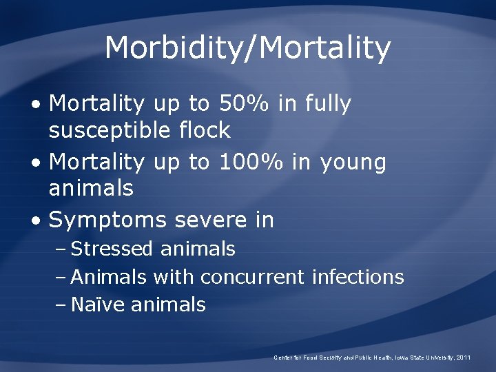 Morbidity/Mortality • Mortality up to 50% in fully susceptible flock • Mortality up to