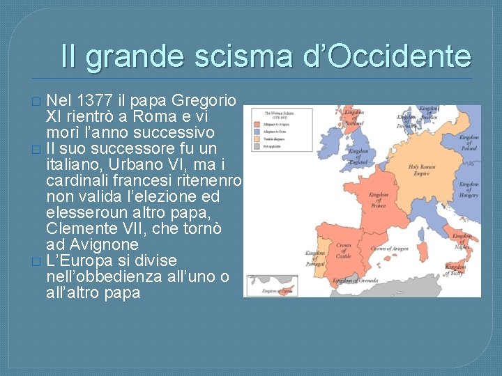 Il grande scisma d’Occidente Nel 1377 il papa Gregorio XI rientrò a Roma e