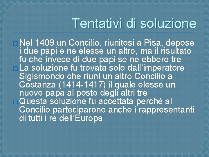 Tentativi di soluzione � Nel 1409 un Concilio, riunitosi a Pisa, depose i due