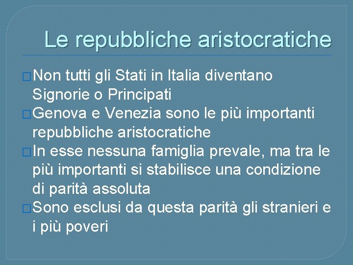 Le repubbliche aristocratiche �Non tutti gli Stati in Italia diventano Signorie o Principati �Genova