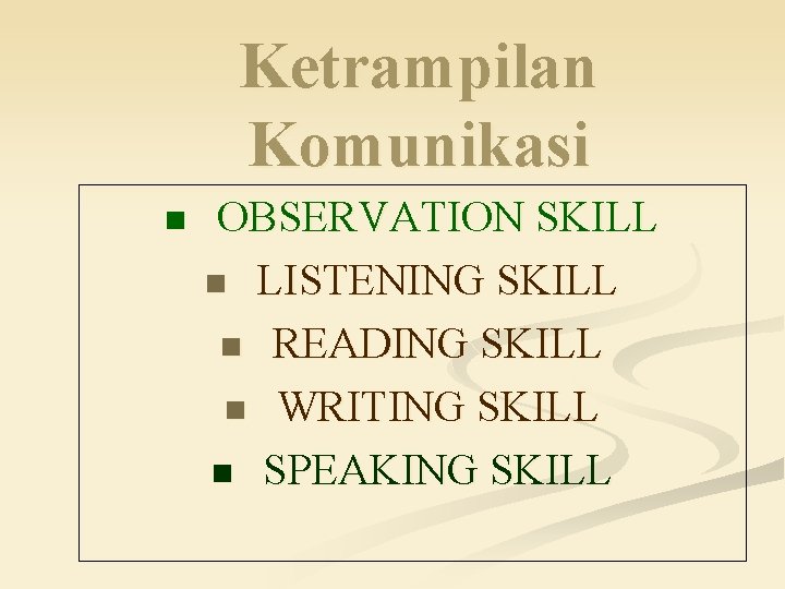 Ketrampilan Komunikasi n OBSERVATION SKILL n LISTENING SKILL n READING SKILL n WRITING SKILL Ketrampilan Komunikasi n OBSERVATION SKILL n LISTENING SKILL n READING SKILL n WRITING SKILL