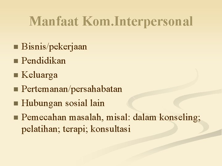 Manfaat Kom. Interpersonal Bisnis/pekerjaan n Pendidikan n Keluarga n Pertemanan/persahabatan n Hubungan sosial lain Manfaat Kom. Interpersonal Bisnis/pekerjaan n Pendidikan n Keluarga n Pertemanan/persahabatan n Hubungan sosial lain