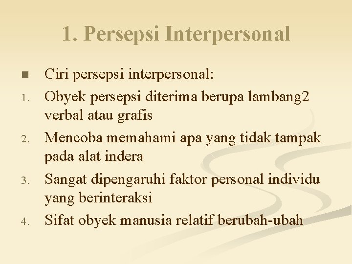 1. Persepsi Interpersonal n 1. 2. 3. 4. Ciri persepsi interpersonal: Obyek persepsi diterima 1. Persepsi Interpersonal n 1. 2. 3. 4. Ciri persepsi interpersonal: Obyek persepsi diterima