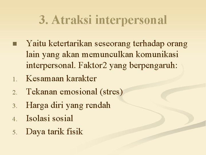 3. Atraksi interpersonal n 1. 2. 3. 4. 5. Yaitu ketertarikan seseorang terhadap orang 3. Atraksi interpersonal n 1. 2. 3. 4. 5. Yaitu ketertarikan seseorang terhadap orang