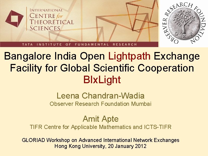 Bangalore India Open Lightpath Exchange Facility for Global Scientific Cooperation BIx. Light Leena Chandran-Wadia