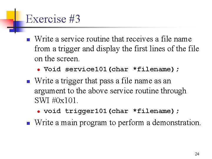 Exercise #3 n Write a service routine that receives a file name from a