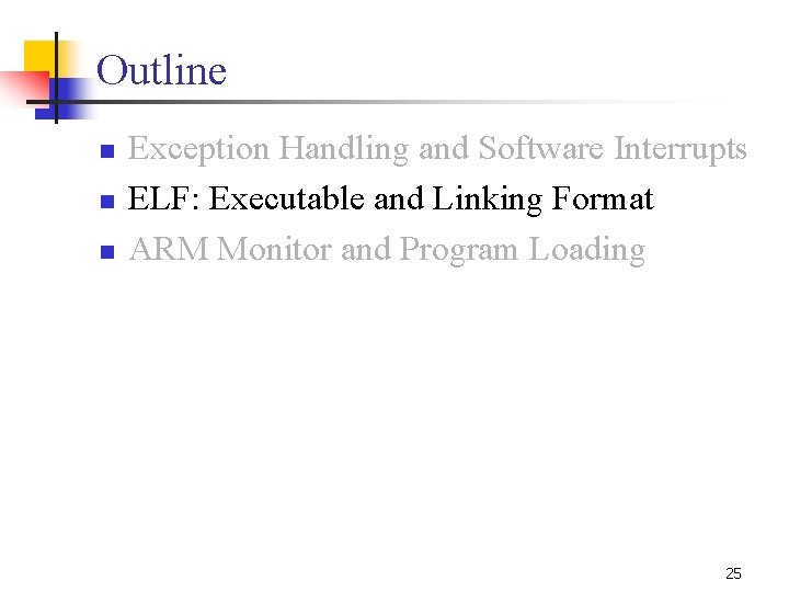 Outline n n n Exception Handling and Software Interrupts ELF: Executable and Linking Format