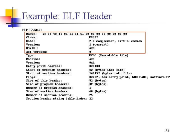 Example: ELF Header: Magic: 7 f 45 4 c 46 01 01 01 61