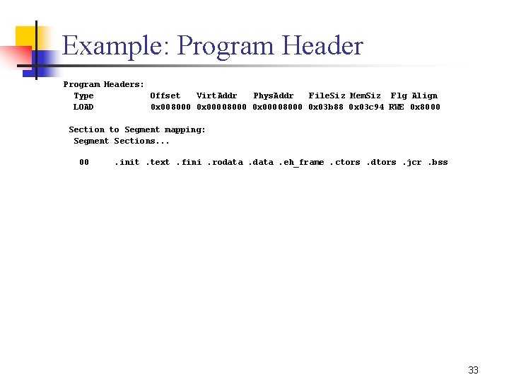 Example: Program Headers: Type Offset Virt. Addr Phys. Addr File. Siz Mem. Siz Flg