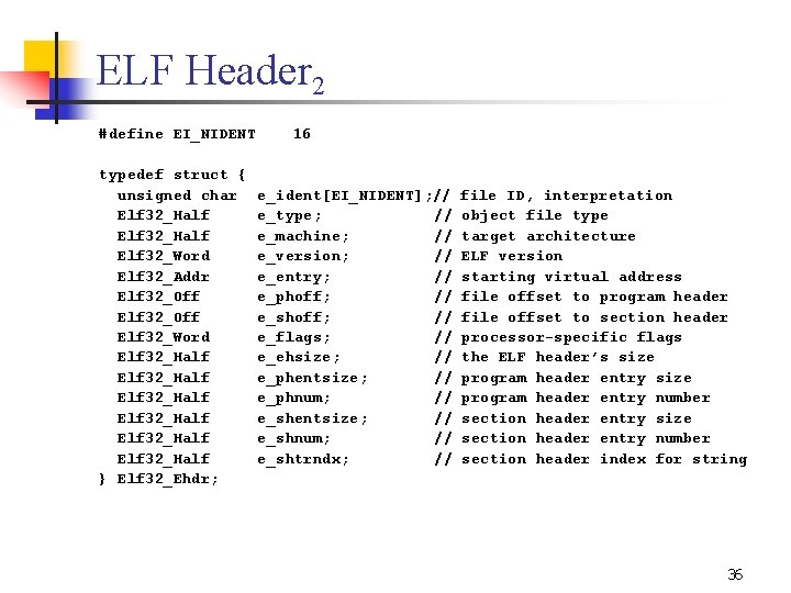 ELF Header 2 #define EI_NIDENT typedef struct { unsigned char Elf 32_Half Elf 32_Word