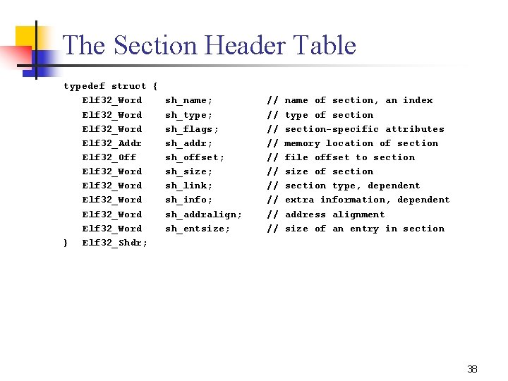 The Section Header Table typedef struct { Elf 32_Word sh_name; Elf 32_Word sh_type; Elf