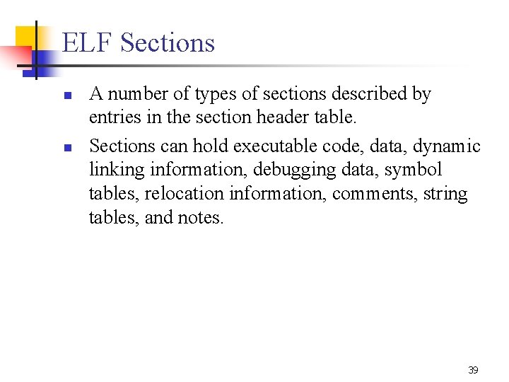 ELF Sections n n A number of types of sections described by entries in