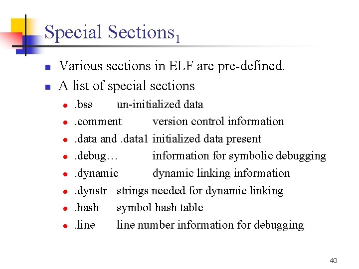 Special Sections 1 n n Various sections in ELF are pre defined. A list