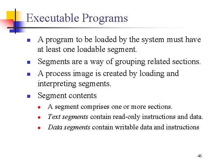 Executable Programs n n A program to be loaded by the system must have