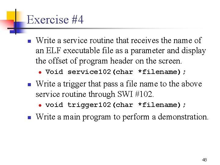 Exercise #4 n Write a service routine that receives the name of an ELF
