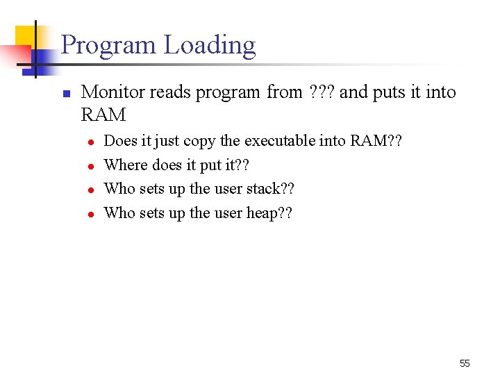 Program Loading n Monitor reads program from ? ? ? and puts it into