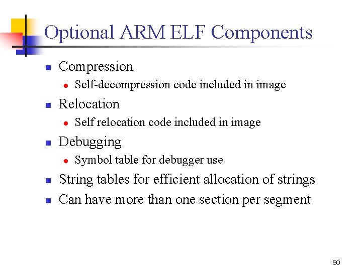Optional ARM ELF Components n Compression l n Relocation l n n Self relocation