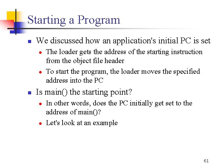 Starting a Program n We discussed how an application's initial PC is set l