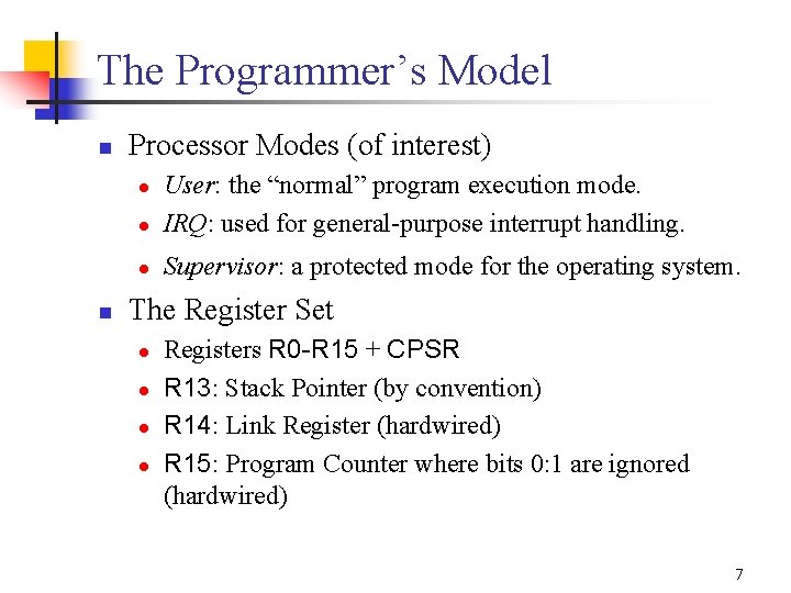 The Programmer’s Model n Processor Modes (of interest) l User: the “normal” program execution