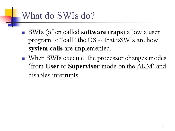 What do SWIs do? n n SWIs (often called software traps) allow a user