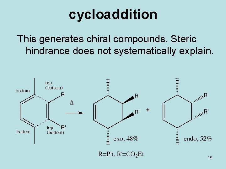 cycloaddition This generates chiral compounds. Steric hindrance does not systematically explain. 19 