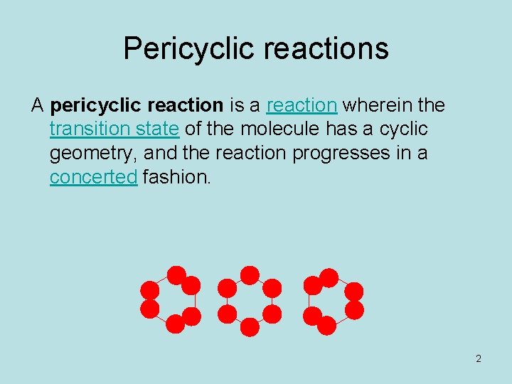 Pericyclic reactions A pericyclic reaction is a reaction wherein the transition state of the