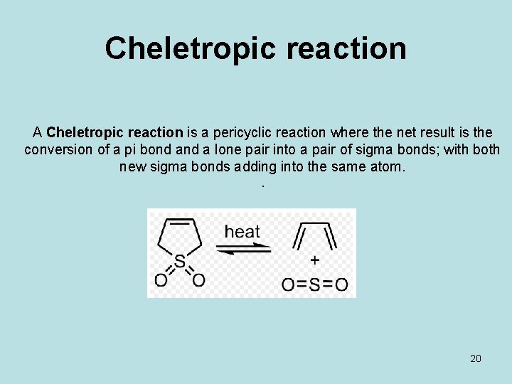 Cheletropic reaction A Cheletropic reaction is a pericyclic reaction where the net result is