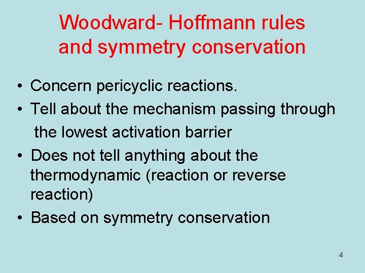 Woodward- Hoffmann rules and symmetry conservation • Concern pericyclic reactions. • Tell about the