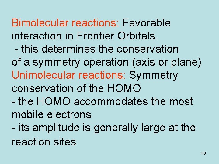 Bimolecular reactions: Favorable interaction in Frontier Orbitals. - this determines the conservation of a