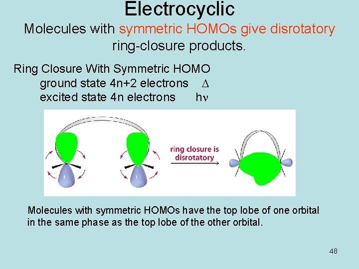 Electrocyclic Molecules with symmetric HOMOs give disrotatory ring-closure products. Ring Closure With Symmetric HOMO