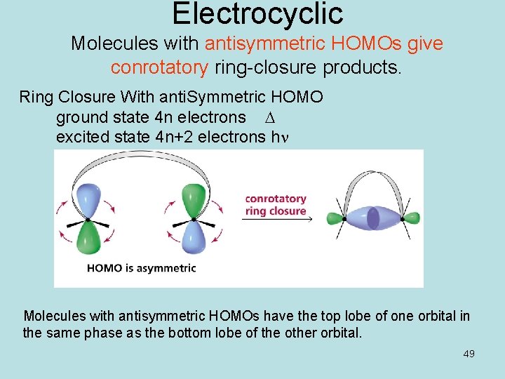 Electrocyclic Molecules with antisymmetric HOMOs give conrotatory ring-closure products. Ring Closure With anti. Symmetric