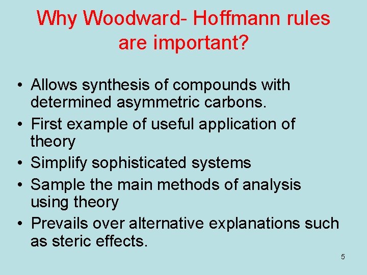 Why Woodward- Hoffmann rules are important? • Allows synthesis of compounds with determined asymmetric