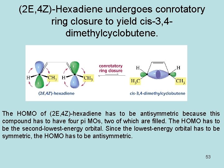 (2 E, 4 Z)-Hexadiene undergoes conrotatory ring closure to yield cis-3, 4 dimethylcyclobutene. The