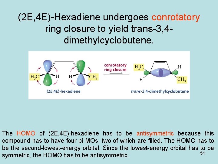 (2 E, 4 E)-Hexadiene undergoes conrotatory ring closure to yield trans-3, 4 dimethylcyclobutene. The