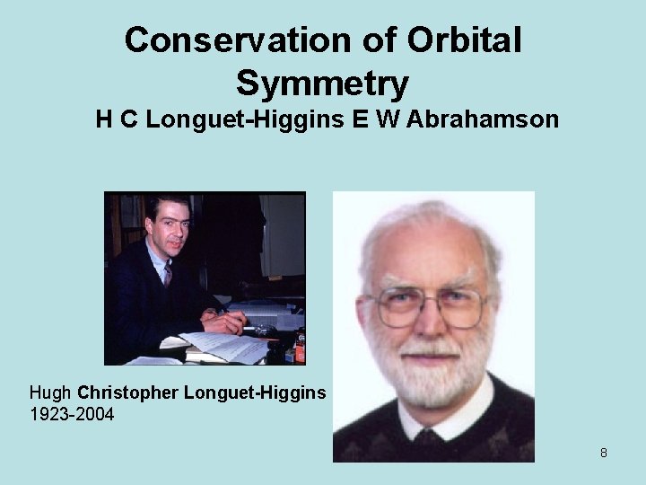 Conservation of Orbital Symmetry H C Longuet-Higgins E W Abrahamson Hugh Christopher Longuet-Higgins 1923