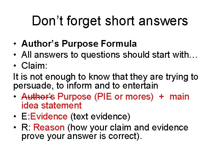 Don’t forget short answers • Author’s Purpose Formula • All answers to questions should