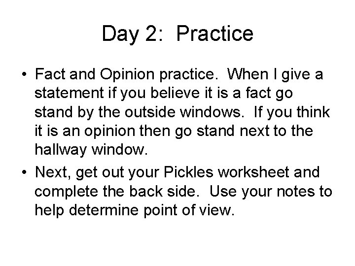Day 2: Practice • Fact and Opinion practice. When I give a statement if