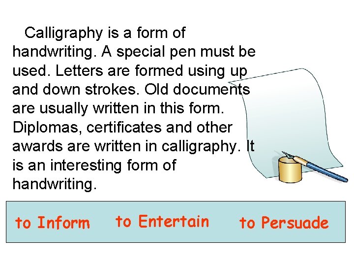 Calligraphy is a form of handwriting. A special pen must be used. Letters are
