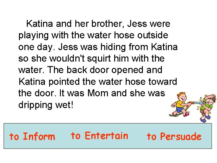 Katina and her brother, Jess were playing with the water hose outside one day.