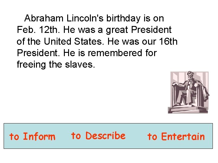 Abraham Lincoln's birthday is on Feb. 12 th. He was a great President of