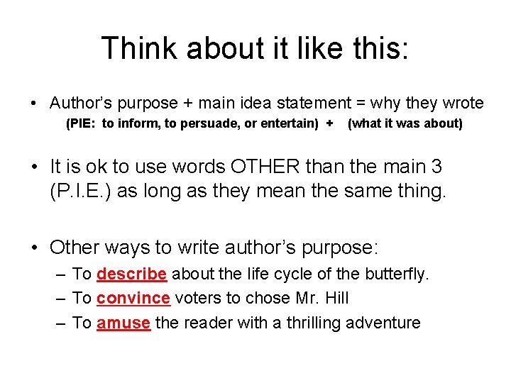 Think about it like this: • Author’s purpose + main idea statement = why
